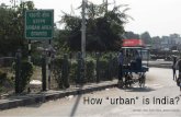 How “urban” is India? · Settlements with a recognised urban local governing body ... DEFINING URBAN . 7 Evolution over time application of these definitions on current census
