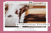 Evaluation Toolkit€¦ · Module Three: Planning for TA Evaluation 6 Evaluation is also a way of thinking about and questioning our assumptions and ideas to keep us ethical, design