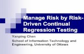 Manage Risk by Risk- Driven Continual Regression Testingbob/asert_presentations/yc_0731.pdfContinual Regression Testing To ensure that new or modified features do not cause current