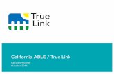 California ABLE / True Link · 2016/10/4  · Outline for today’s presentation • Overview of True Link – Team and culture – True Link’s customer • The ABLE challenge •