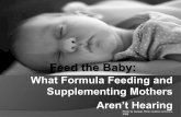 Feed the Baby · Fein et al, J Am Diet Assoc, 1999 ! 2, 5, and 7 month old babies ! >1000 formula fed infants in each age group ! Sought to find out issues with infant feeding and