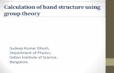 Calculation of band structure using group theorychep.iisc.ac.in/Personnel/pages/asinha/ghosh.pdf · We saw group theory does not give quantitative answers but it merely assisted in