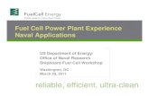 Fuel Cell Power Plant Experience Naval Applications · 3/29/2011  · Logistic Fuel DFC Power Plant. A 0.5 MW fuel processor was integrated with an FCE Direct Fuel Cell Stack and