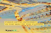 FIBER OPTIC INTERNET IS THE WAY OF THE FUTURE · FIBER OPTIC INTERNET IS THE WAY OF THE FUTURE high-speed connection, a fiber optic infrastructure offers the most reliable, scalable,