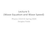 (Wave Equation and Wave Speed) Lecture 5physics.unm.edu/Courses/Fields/Phys2310/Lectures/lecture5.pdf · Lecture 5 (Wave Equation and Wave Speed) Physics 2310-01 Spring 2020 Douglas
