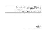 INTERNATIONAL OOK OF DYSLEXIA AGUIDE TO PRACTICE AND RESOURCES · 2013. 7. 18. · INTERNATIONAL BOOK OF DYSLEXIA AGUIDE TO PRACTICE AND RESOURCES Edited by Ian Smythe, John Everattand