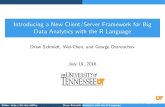 Introducing a New Client/Server Framework for Big Data ... · Introducing a New Client/Server Framework for Big Data Analytics with the R Language Drew Schmidt, Wei-Chen, and George