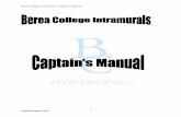Berea College Intramurals—Captain’s ManualLocation: All captains’ meetings will be held as stated via e-mail. NOTE: Captains must attend the meeting in its entirety to earn credit