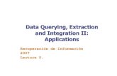 Data Querying , Extraction and Integration II: Applicationspolleres/teaching/ri2007/RI_Lecture5.pdf · Data Querying , Extraction and Integration II: Applications Recuperación de