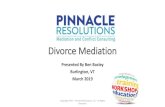 Divorce Mediation Basics - Ben Bosley · •All That’s Required To Make A Divorce Mediation Successful Is For Both People To Show Up Willing To Negotiate And Be Open To Compromise.