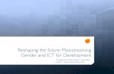 Mainstreaming Gender and Women in ICT...The ICT sector covers a broad spectrum : telecommunications, television and radio, computer hardware and software, computer services, and electronic