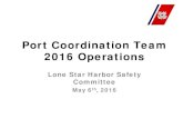 Lone Star Harbor Safety Committee - Port Coordination Team … May... · 2016. 5. 10. · Port Coordination Team 2016 Operations . Lone Star Harbor Safety Committee . May 6. th, 2016