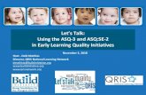 Let’s Talk: Using the ASQ-3 and ASQ:SE-2 in Early Learning Quality … · 2019. 12. 18. · Let’s Talk: Using the ASQ-3 and ASQ:SE-2 in Early Learning Quality Initiatives November
