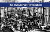 The Industrial Revolution€¦ · The Industrial Revolution, 1700-1900 The Industrial Revolution begins in Britain, spreads to other countries, and has a strong impact on economics,