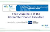 The Future Role of the Corporate Finance Executive · Finance executive priorities To meet future demands, finance executives will need to identify, assess and act on: •The drivers