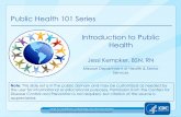 Public Health 101 Series Introduction to Public Health...Public Health 101 Series Jessi Kempker, BSN, RN _____ Missouri Department of Health & Senior Services Introduction to Public
