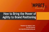 How to Bring the Power of Agility to Brand PositioningWhat is the difference between Brand vs. Branding Brand •How you are remembered, thought of and looked at in the marketplace.