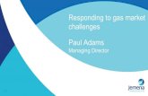 Responding to gas market challenges Paul Adams Adams.pdf · Paul Adams Managing Director . About Jemena 2 Gas Electricity Water Eastern Gas Pipeline Queensland Gas Pipeline Colongra