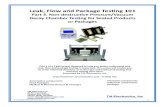 Leak, Flow and Package Testing 101 101 2019 Part 3.pdf · detect leaks from pinholes, cracks, seal and chan-nel leaks in the walls or seals of common package materials such as films,