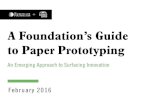 New A Foundation’s Guide to Paper Prototyping · 2020. 4. 9. · process. Through prototyping and other innovative approaches, the Foundation seeks to surface more solutions more