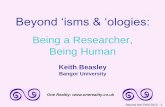 Being a Researcher, Being Human - keithbeasley.co.uk Aber 2012.pdf · their human rights, responsibility is often conveniently forgotten. Yet it is as important. Personal responsibility