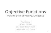 Objective Functions - Scaling Bitcoin · Objective Functions Making the Subjective, Objective Paul Sztorc truthcoin.info Yale Econ Department September 13th, 2015 1