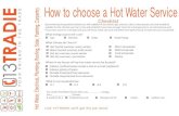 How to choose a Hot Water Servie - 13tradie.com€¦ · How to choose a Hot Water Service Call 13TRADIE we’ll get the job done! Checklist Hot humid summer, warm winter Warm humid