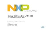 Using USB on the LPC1300 - NXP Semiconductors · USB Overview NXP LPC USB Products LPC13XX On-Chip Driver HID/MSD Bootloader Demo ... LPC214x,5x Device ARM7TDMI 32 to 512 10 to 42