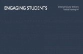 ENGAGING STUDENTS Welcome to Engaging Students! ENGAGING STUDENTS This workshop: â€¢ is an overview