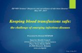 New Keeping blood transfusions safe · 2017. 5. 19. · Friday, 19 May 2017 Keeping blood transfusions safe: the challenge of emerging infectious diseases ISP-WIV Seminar“ Diagnosis