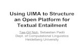 Textual Entailment an Open Platform for Using UIMA to ...uima.apache.org/downloads/gscl2013/slides_3.pdfOpen Issue #2: Annotation style “same parse tree in different style” Pluggable