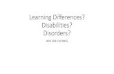 Learning Differences? Disabilities? Disorders?€¦ · Learning Objectives 1. Describe attributes of five major types of learning differences/ disabilities/ disorders. 2. Observe