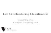 Lab #4: Introducing Classification - Duke UniversityLab #4: Introducing Classification Everything Data CompSci216 Spring 2019 Announcements (Tue Feb 12) •HW 1 & 2 Graded –refer
