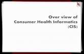 Over view of Consumer Health Informatics (CIS) · 2010. 8. 10. · Definitions: 1-“A person who seeks information about health promotion, disease prevention, treatment of specific