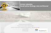 British Columbia Road Safety Strategy 2015 and Beyond · 2014. 6. 17. · British Columbia Road Safety Strategy 2015 and Beyond RAD 2013-175 Presentation to CMRSC ... RCMP, E Division