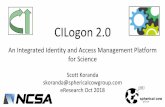 CILogon 2 - conference.eresearch.edu.auconference.eresearch.edu.au/wp-content/uploads/2018/10/1150-Scot… · CILogon 2.0 An Integrated Identity and Access Management Platform for