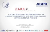 A NOVEL NON-DILUTIVE PARTNERSHIP TO PROMOTE INNOVATION … · PROMOTE INNOVATION AND FOSTER A ROBUST ANTIMICROBIALS PIPELINE Tyler Merkeley, M.S, MBA BARDA’s CARB-X Program Manager