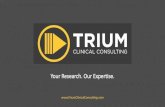 Your Research. Our Expertise. - TRIUM · 2020. 3. 31. · ©2020. Intellectual property of TRIUM Clinical Consulting Learning Objectives + At the end of these 15 you should be able