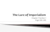 The Lure of Imperialism - US History I...The Lure of Imperialism Chapter 7 Section 1 Page 200-205 Imperialism- extending a nation’s power over other lands 1870-1910 Big countries