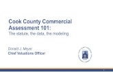Cook County Commercial Assessment 101...Assessment 101: The statute, the data, the modeling 1 Donald J. Meyer ... • Determine the 10% and 25% level of assessment for certain properties