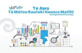 Te Awa Ta Matou Rautaki Hauora Matihi · Our Digital Health Strategy People-Powered Mā te Iwi One District Rohe Kotahi Being a Good Digital Health Steward Kaitiaki Information Sharing