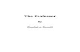 By Charlotte Brontë - Classic Books bronte/The Professor.pdf · Charlotte Brontë . Chapter I Introductory THE other day, in looking over my papers, I found in my desk the following
