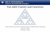 Fun with Fractals and Functions...Fun with Fractals and Functions 2015 Conference for the Advancement of Mathematics Teaching June 25, 2015 Houston, Texas Alice Fisher afisher@rice.edu
