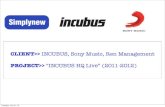 CLIENT>> INCUBUS, Sony Music, Ren Managementsimplynew.com/wordpress/wp-content/themes/simply...CLIENT>> INCUBUS, Sony Music, Ren Management PROJECT>> “INCUBUS HQ Live” (2011-2012)
