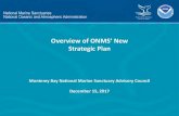 Overview of ONMS’ New Strategic Plan Powerpoint Presentation...Overview of ONMS’ New Strategic Plan Monterey Bay National Marine Sanctuary Advisory Council December 15, 2017 •