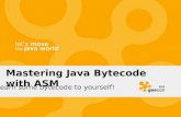Mastering Java Bytecode Learn some bytecode to yourself! with … · 2012. 5. 25. · Mastering Java Bytecode Learn some bytecode to yourself!with ASM. whoami Anton Arhipov Java Dev
