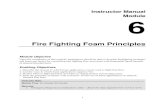 Fire Fighting Foam Principles...1 Instructor Manual Module 6 Fire Fighting Foam Principles Module Objective Upon the completion of this module, participants should be able to develop