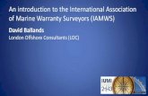 An introduction to the International Association of Marine ...€¦ · Open to all practicing and aspiring Marine Warranty Surveyors worldwide Inclusive not exclusive • Potential