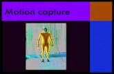 Motion capture - Georgia Institute of Technology · motion exaggeration that a cartoon character needs, and the mass and weight of the performer almost never looks good when applied