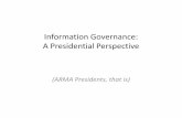 Information Governance: A Presidential Perspective€¦ · recipient of the Emmett Leahy award, and is recognized around the world as an expert in information governance. She received